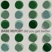 Babe Report - Did You Get Better (2024) [Hi-Res]