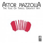 Astor Piazzolla - The Soul of Tango, Greatest Hits (2021)