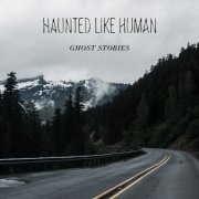 Haunted Like Human - Ghost Stories (2017) [.flac 24bit/44.1kHz]