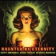 Scott Amendola, Henry Kaiser, Michael Manring - Haunted by Eternity (2023) [Hi-Res]