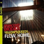 Francesco Diodati - Flow, Home. (Yellow Squeeds) (2015) FLAC