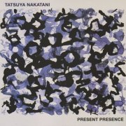 Tatsuya Nakatani - Present Presence (2013)