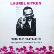 Laurel Aitken, The Skatalites - The Legendary Godfather Of Ska, Vol. 3 (1990)