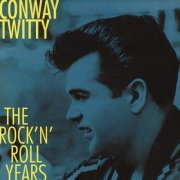 Conway Twitty - The Rock 'N' Roll Years 1956-1963 (2015)