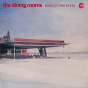 The Dining Rooms - Songs To Make Love To (2024) [Hi-Res]