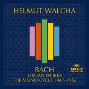 Helmut Walcha - Bach, J.S.: Organ Works – The Mono Cycle 1947 - 1952 (2021)