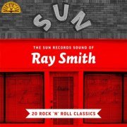 Ray Smith - The Sun Records Sound of Ray Smith (20 Rock 'n' Roll Classics) (2021)