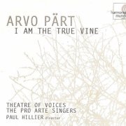 Paul Hillier, Theatre of Voices, Pro Arte Singers and Christopher Bowers-Broadbent - Arvo Pärt: I Am the True Vine (1999)