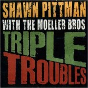 Shawn Pittman & The Moeller Bros - Triple Troubles (2010)