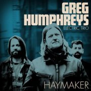 Greg Humphreys Electric Trio - Haymaker (2018)