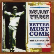 Delroy Wilson - Better Must Come - The Anthology (2004)