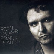 Sean Taylor - Love Against Death (2012)