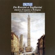 Andrea Macinanti - Da Rossini a Tagliavini: Musica d'organo a Bologna (2013)