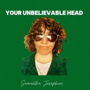 Samantha Josephine - Your Unbelievable Head (2024) Hi Res