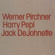 Werner Pirchner, Harry Pepl, Jack DeJohnette - Werner Pirchner, Harry Pepl, Jack DeJohnette (1983/2019) [Hi-Res]