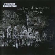 Fairport Convention - What We Did On Our Holidays (2003)