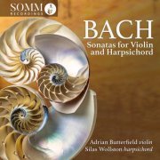 Adrian Butterfield, Silas Wollston - Sonatas for Violin and Harpsichord - Johann Sebastian Bach (2023)