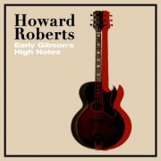 Howard Roberts - Early Gibson's High Notes (2021)