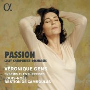 Véronique Gens, Ensemble Les Surprises & Louis-Noël Bestion de Camboulas - Lully, Charpentier & Desmarets: Passion (2021) [Hi-Res]