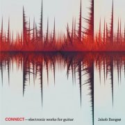 Jakob Bangsø - Connect – Electronic Works for Guitar (2018) [Hi-Res]