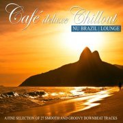 Cafe Deluxe Chill Out Nu Brazil - Lounge (A Fine Selection of 27 Smooth and Groovy Downbeat Tracks) (2014)