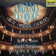 Robert Shaw - Grand & Glorious: Great Operatic Choruses (1994)