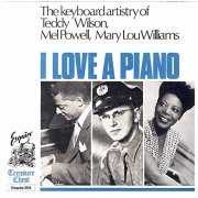 Teddy Wilson, Mel Powell & Mary Lou Williams - I Love a Piano (2021)