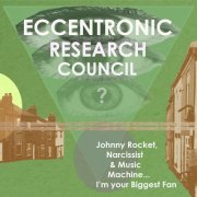 The Eccentronic Research Council - Johnny Rocket, Narcissist & Music Machine…I'm Your Biggest Fan (2015)