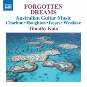 Timothy Kain - Forgotten Dreams: Australian Guitar Music (2019) [Hi-Res]
