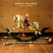 Graham Gouldman (ex-10 CC) - Love And Work (Deluxe Edition) (2020)