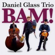 Daniel Glass Trio - BAM! (2022)
