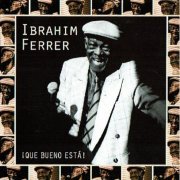 Ibrahim Ferrer -  Que Bueno Está! (2000) FLAC