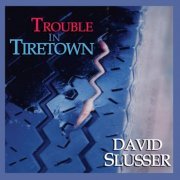 David Slusser - Trouble In Tiretown (2007)
