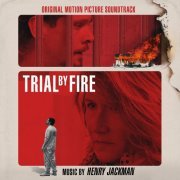 Henry Jackman - Trial by Fire (Original Motion Picture Soundtrack) (2019) [Hi-Res]