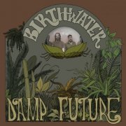 Birthwater - Damp Future (2015)