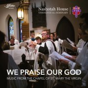 Choirs of Nashotah House Theological Seminary, Geoffrey Williams, Elizabeth Garfield - We Praise Our God (2022) [Hi-Res]