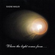 Eugene Maslov - Where the Light Comes From (2007)