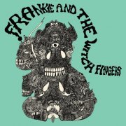Frankie and the Witch Fingers - Frankie and the Witch Finger (2015)