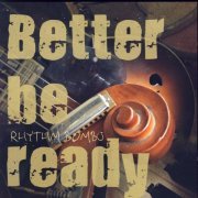 Rhythm Bombs - Better Be Ready (2008)