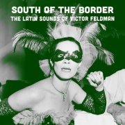 Victor Feldman - South of the Border: The Latin Sounds of Victor Feldman (2020)