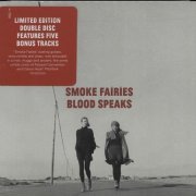 Smoke Fairies - Blood Speaks (Deluxe Limited Edition) (2013)