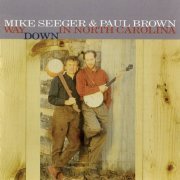 Mike Seeger, Paul Brown - Way Down In North Carolina (1996)