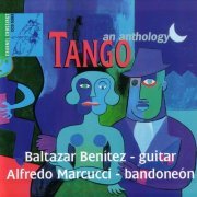 Baltazar Benítez and Alfredo Marcucci - Tango - an Anthology (1992)