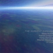 Steve Roach / Patrick O'Hearn / Vidna Obmana / Stephen Bacchus / Vir Unis - The Ambient Expanse (1999)