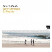 Brent Cash - How Strange It Seems (2011)