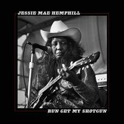 Jessie Mae Hemphill - Run Get My Shotgun (2019) Hi Res