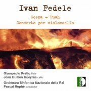 Giampaolo Pretto, Jean-Guihen Queyras, Pascal Rophe - Ivan Fedele: Scena, Ruah & Cello Concerto (2003)