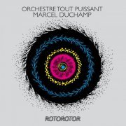 Orchestre Tout Puissant Marcel Duchamp - Rotorotor (2014)