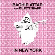Bachir Attar & Elliott Sharp - In New York (2022) [Hi-Res]