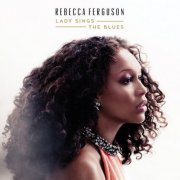 Rebecca Ferguson - Lady Sings the Blues (2015)